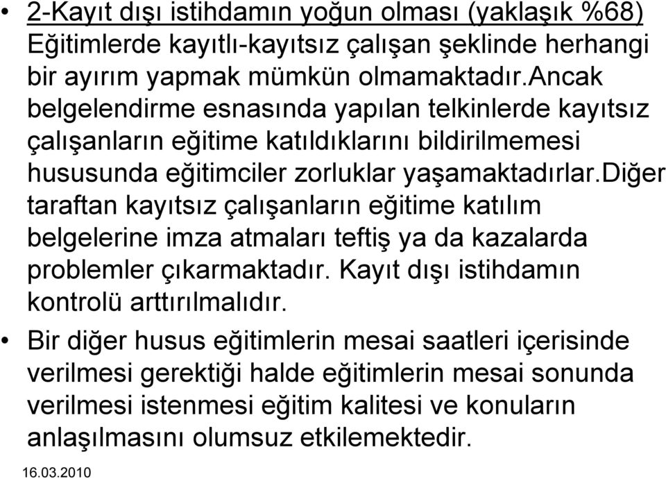 diğer taraftan kayıtsız çalışanların eğitime katılım belgelerine imza atmaları teftiş ya da kazalarda problemler çıkarmaktadır.