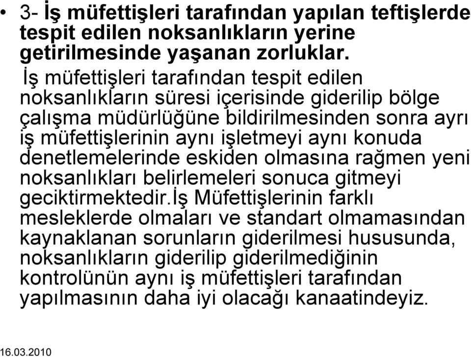 işletmeyi aynı konuda denetlemelerinde eskiden olmasına rağmen yeni noksanlıkları belirlemeleri sonuca gitmeyi geciktirmektedir.