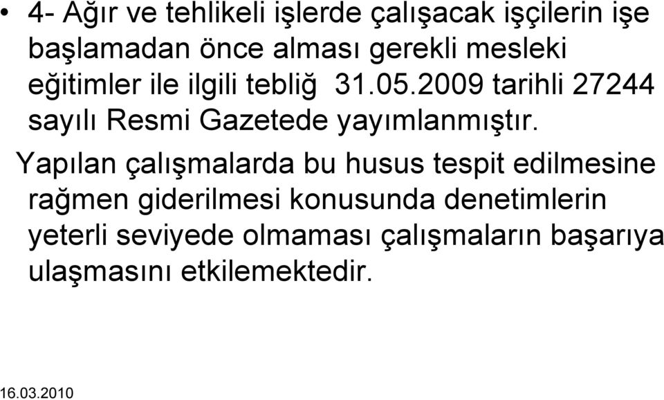 2009 tarihli 27244 sayılı Resmi Gazetede yayımlanmıştır.