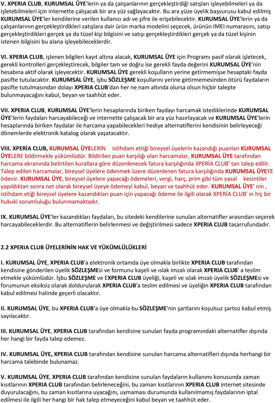 KURUMSAL ÜYE'lerin ya da çalışanlarının gerçekleştirdikleri satışlara dair ürün marka modelini seçecek, ürünün IMEI numarasını, satışı gerçekleştirdikleri gerçek ya da tüzel kişi bilgisini ve satışı