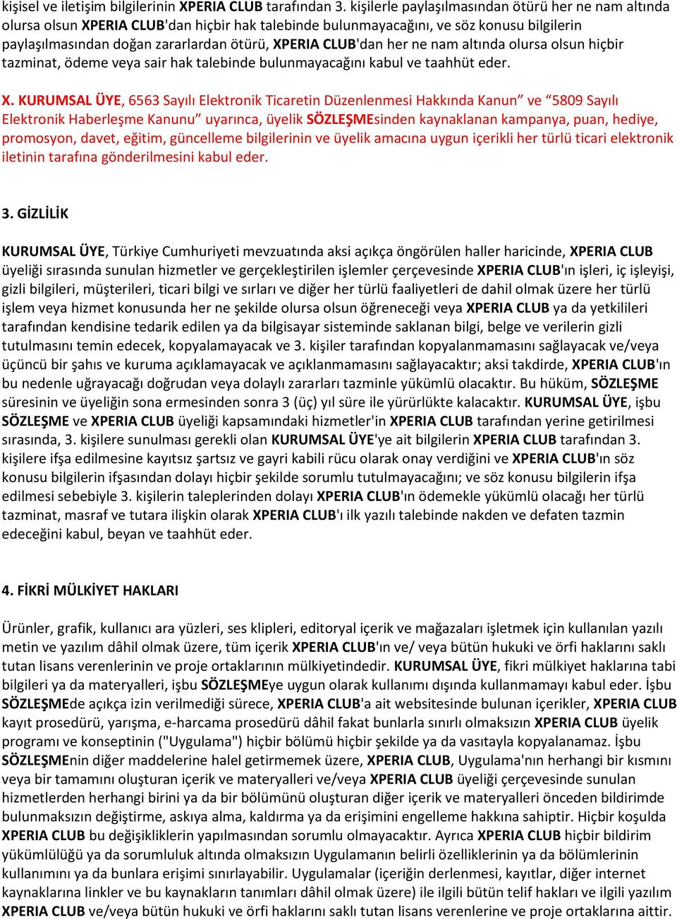 CLUB'dan her ne nam altında olursa olsun hiçbir tazminat, ödeme veya sair hak talebinde bulunmayacağını kabul ve taahhüt eder. X.