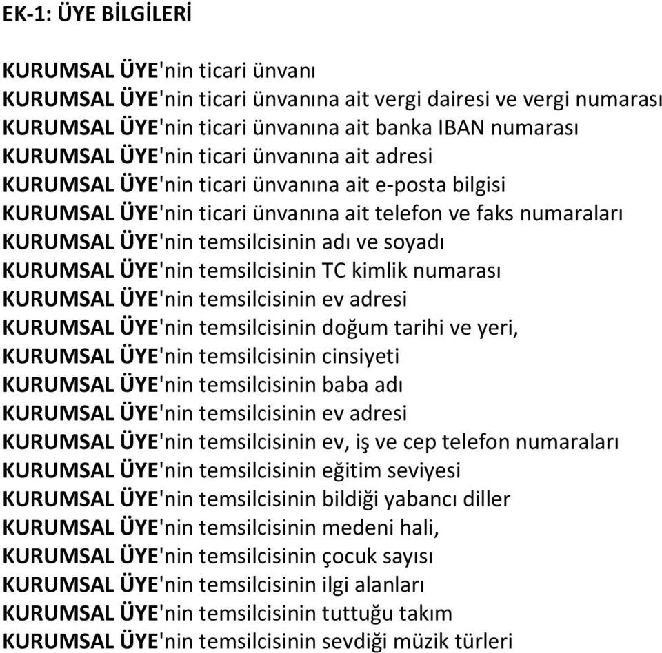 ÜYE'nin temsilcisinin TC kimlik numarası KURUMSAL ÜYE'nin temsilcisinin ev adresi KURUMSAL ÜYE'nin temsilcisinin doğum tarihi ve yeri, KURUMSAL ÜYE'nin temsilcisinin cinsiyeti KURUMSAL ÜYE'nin