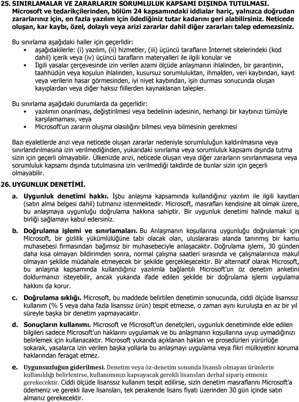 Neticede oluşan, kar kaybı, özel, dolaylı veya arizi zararlar dahil diğer zararları talep edemezsiniz.