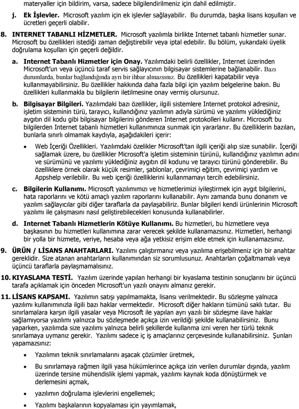 Microsoft bu özellikleri istediği zaman değiştirebilir veya iptal edebilir. Bu bölüm, yukarıdaki üyelik doğrulama koşulları için geçerli değildir. a. Internet Tabanlı Hizmetler için Onay.