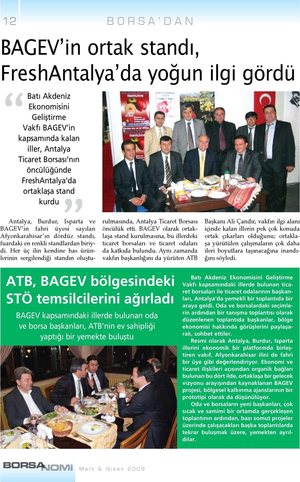 Her üç ilin kendine has ürünlerinin sergilendiği standın oluşturulmasında, Antalya Ticaret Borsası öncülük etti.