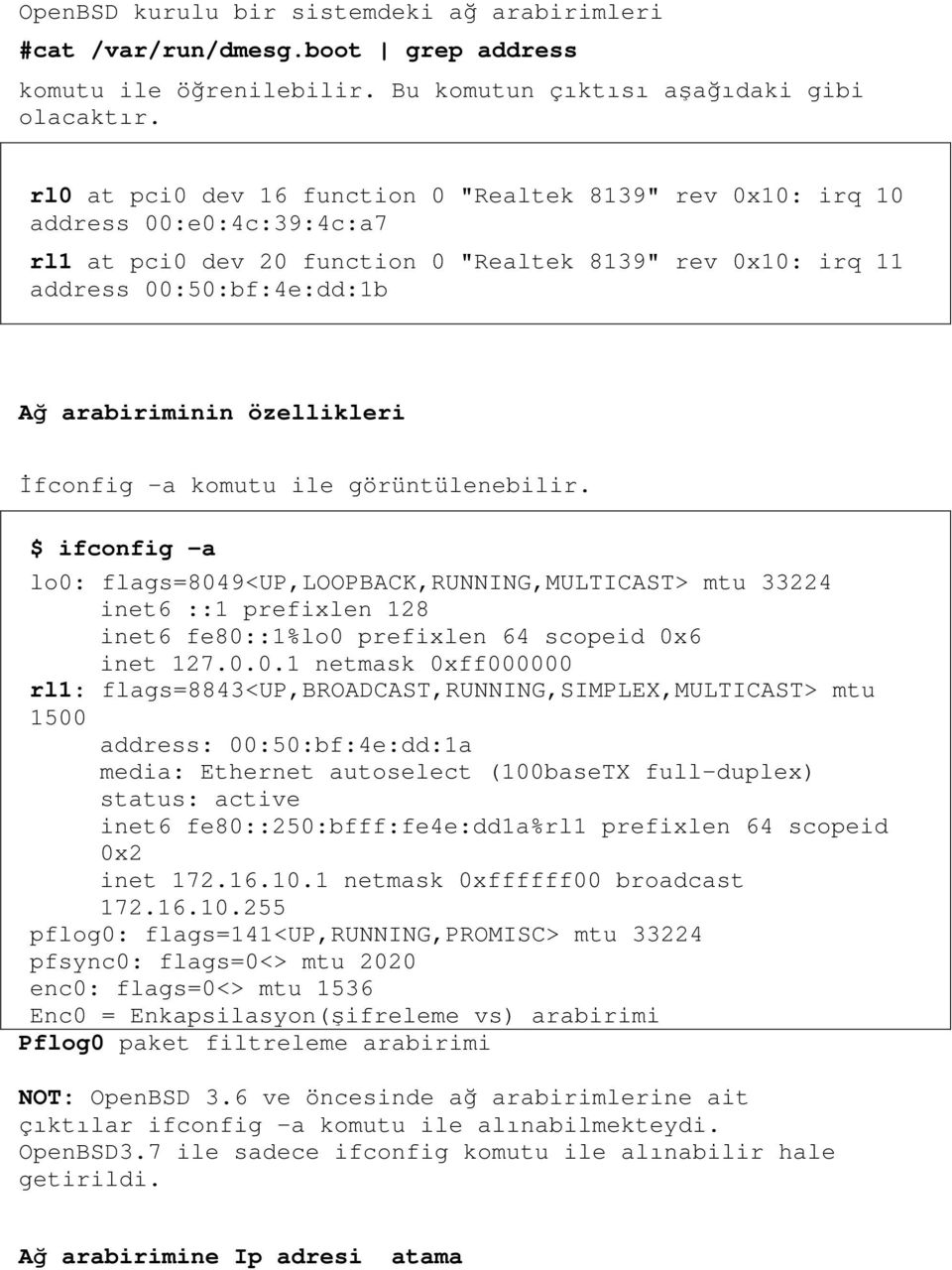 özellikleri fconfig a komutu ile görüntülenebilir. $ ifconfig -a lo0: