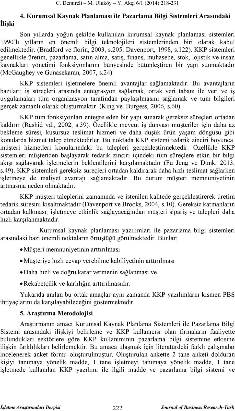 sistemlerinden biri olarak kabul edilmektedir. (Bradford ve florin, 2003, s.205; Davenport, 1998, s.122).