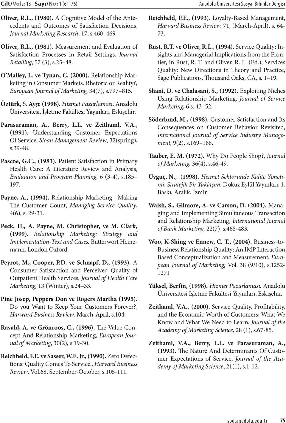 Rhetoric or Reality?, European Journal of Marketing, 34(7), s.797 815. Öztürk, S. Ayşe (1998). Hizmet Pazarlaması. Anadolu Üniversitesi, İşletme Fakültesi Yayınları, Eskişehir. Parasuraman, A.