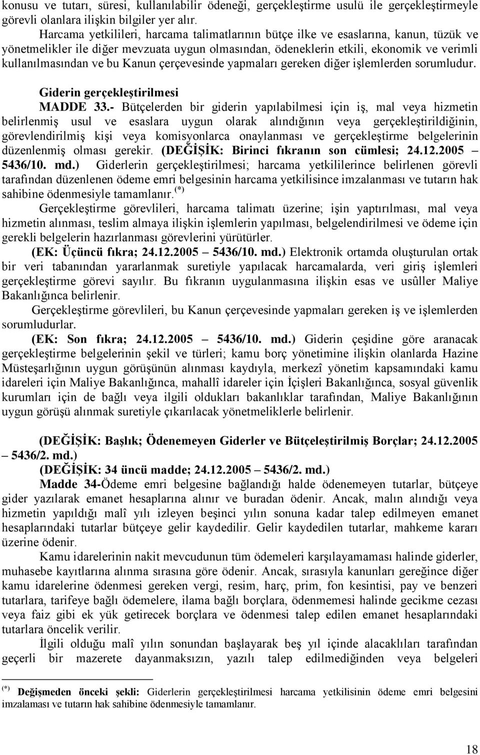 Kanun çerçevesinde yapmaları gereken diğer iģlemlerden sorumludur. Giderin gerçekleģtirilmesi MADDE 33.