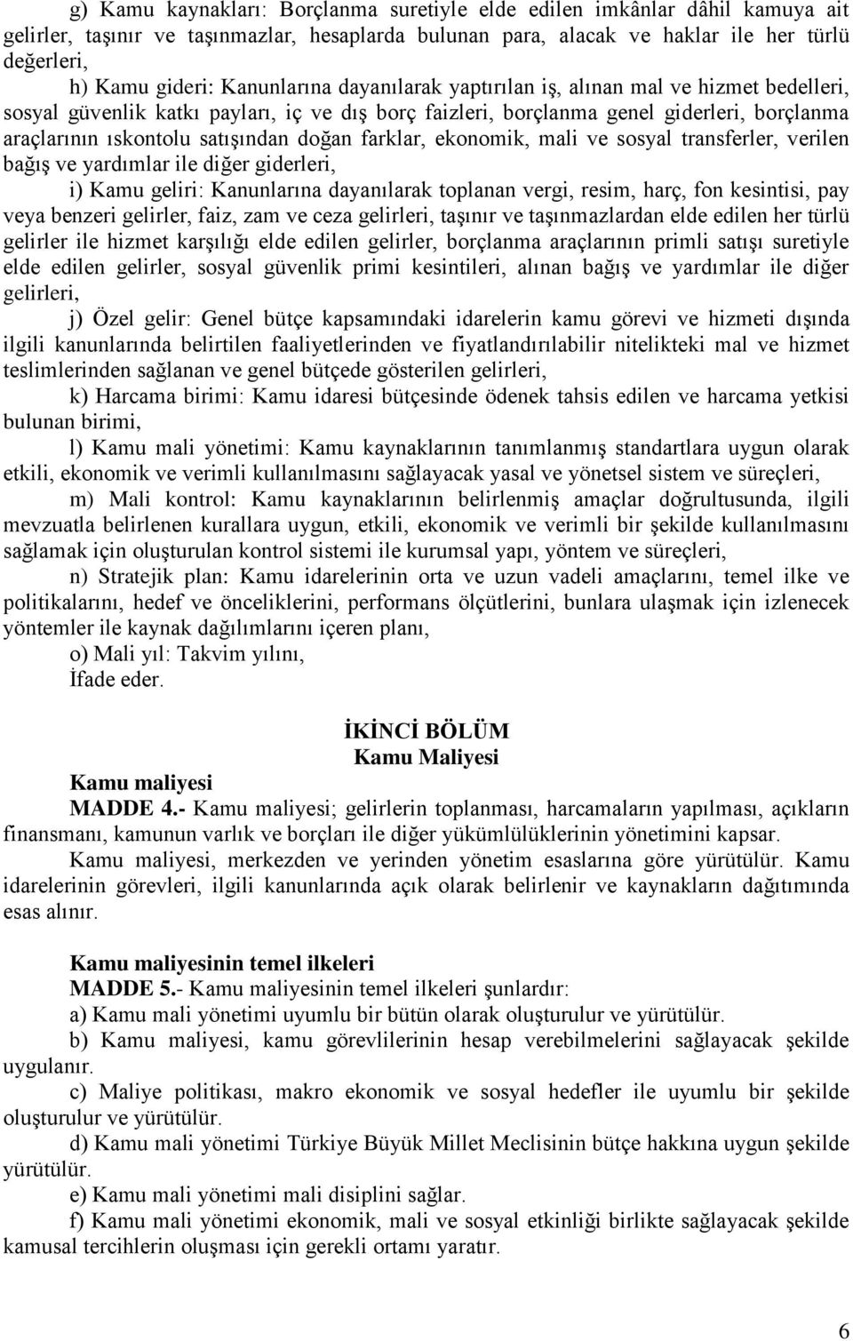 doğan farklar, ekonomik, mali ve sosyal transferler, verilen bağıģ ve yardımlar ile diğer giderleri, i) Kamu geliri: Kanunlarına dayanılarak toplanan vergi, resim, harç, fon kesintisi, pay veya