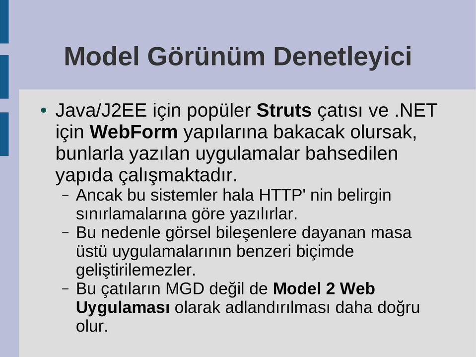 Ancak bu sistemler hala HTTP' nin belirgin sınırlamalarına göre yazılırlar.