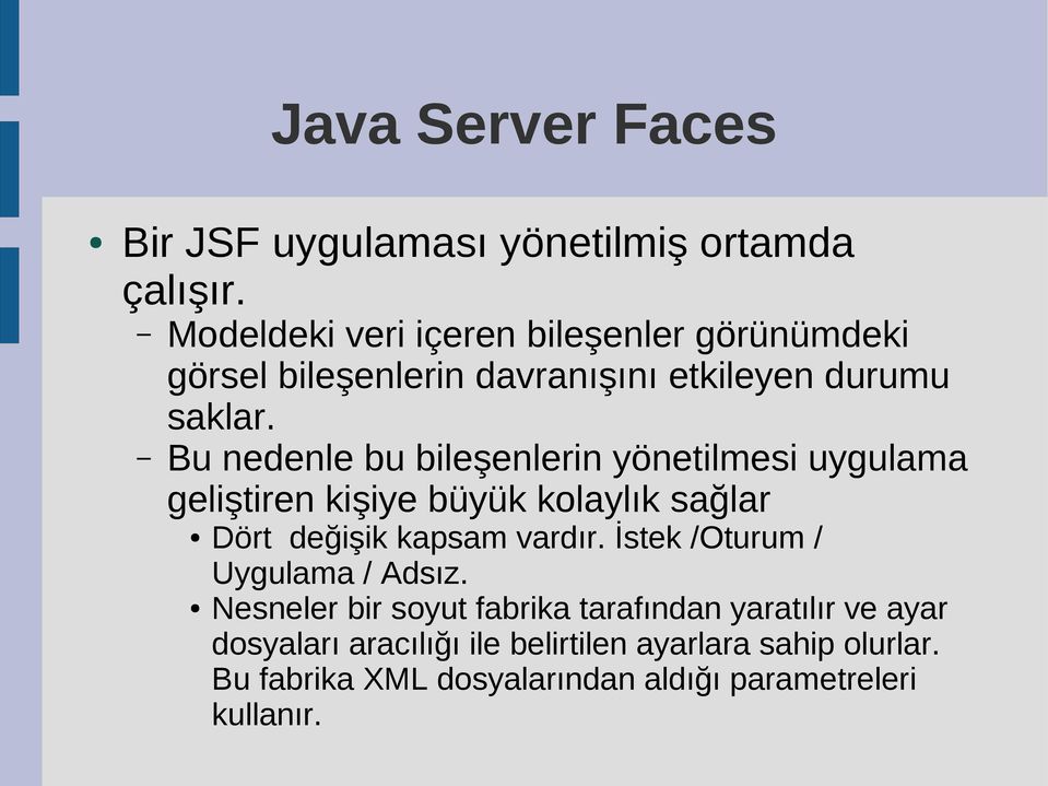 Bu nedenle bu bileşenlerin yönetilmesi uygulama geliştiren kişiye büyük kolaylık sağlar Dört değişik kapsam vardır.