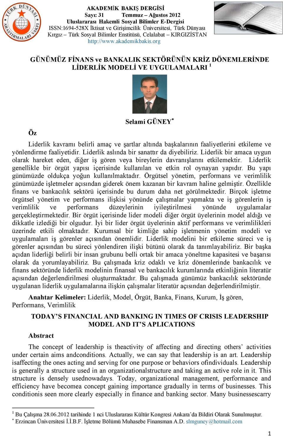 Liderlik genellikle bir örgüt yapısı içerisinde kullanılan ve etkin rol oynayan yapıdır. Bu yapı günümüzde oldukça yoğun kullanılmaktadır.