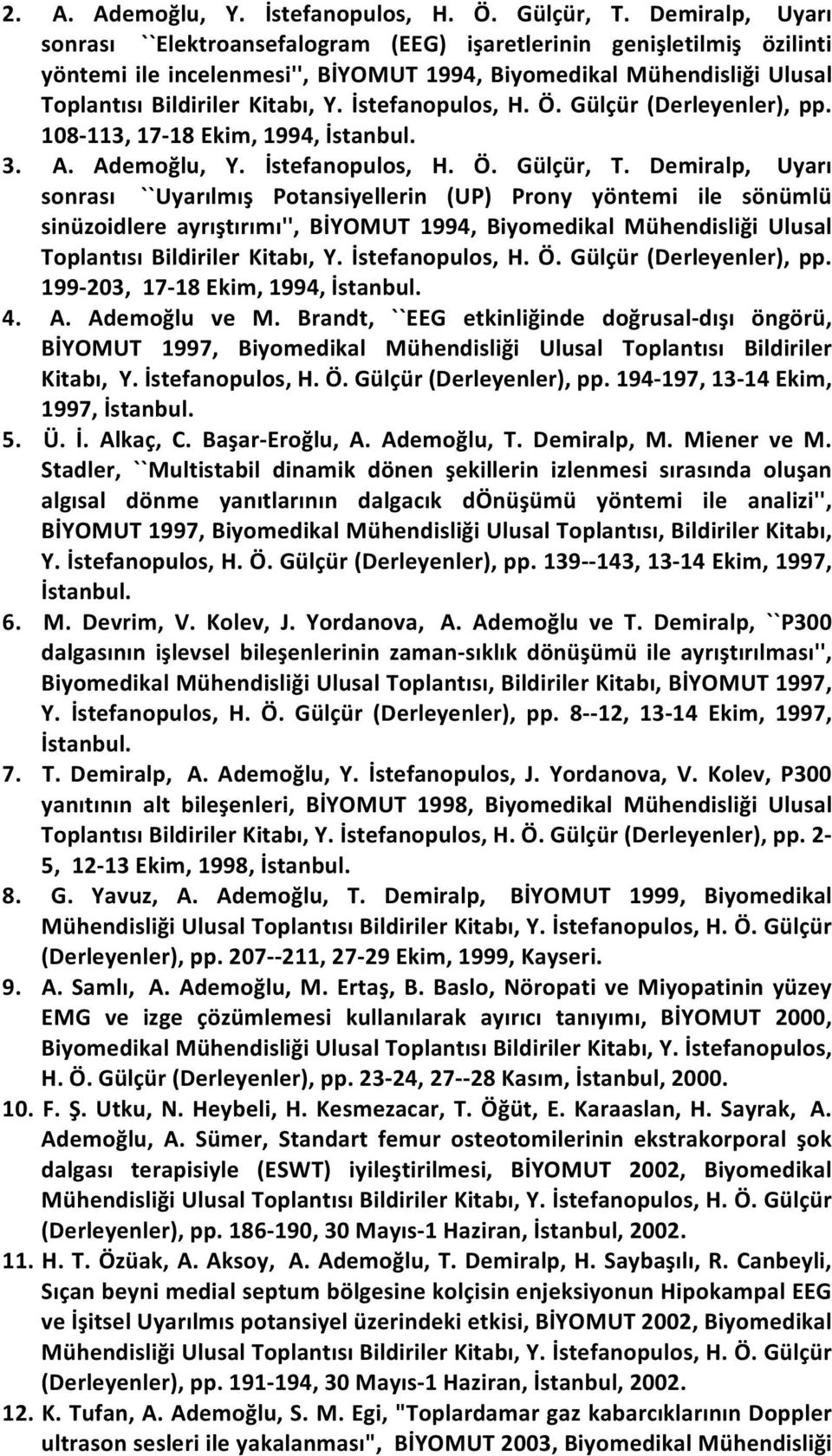 İstefanopulos, H. Ö. Gülçür (Derleyenler), pp. 108-113, 17-18 Ekim, 1994, İstanbul. 3. A. Ademoğlu, Y. İstefanopulos, H. Ö. Gülçür, T.