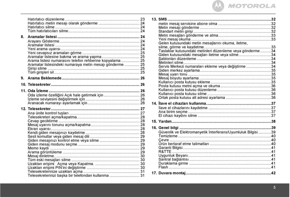 .. 25 Aramalar listesindeki numaraya metin mesajõ gönderme... 25 Girişi silme... 25 Tüm girişleri sil... 25 9. Arama Beklemede... 26 10. Telesekreter... 26 11. Oda İzleme.