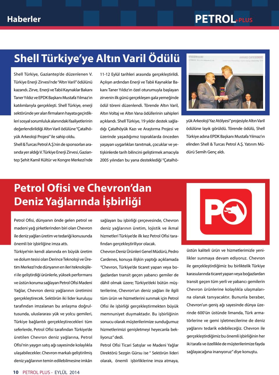 Shell Türkiye, enerji sektöründe yer alan firmaların hayata geçirdikleri sosyal sorumluluk alanındaki faaliyetlerinin değerlendirildiği Altın Varil ödülüne Çatalhöyük Arkeoloji Projesi ile sahip oldu.