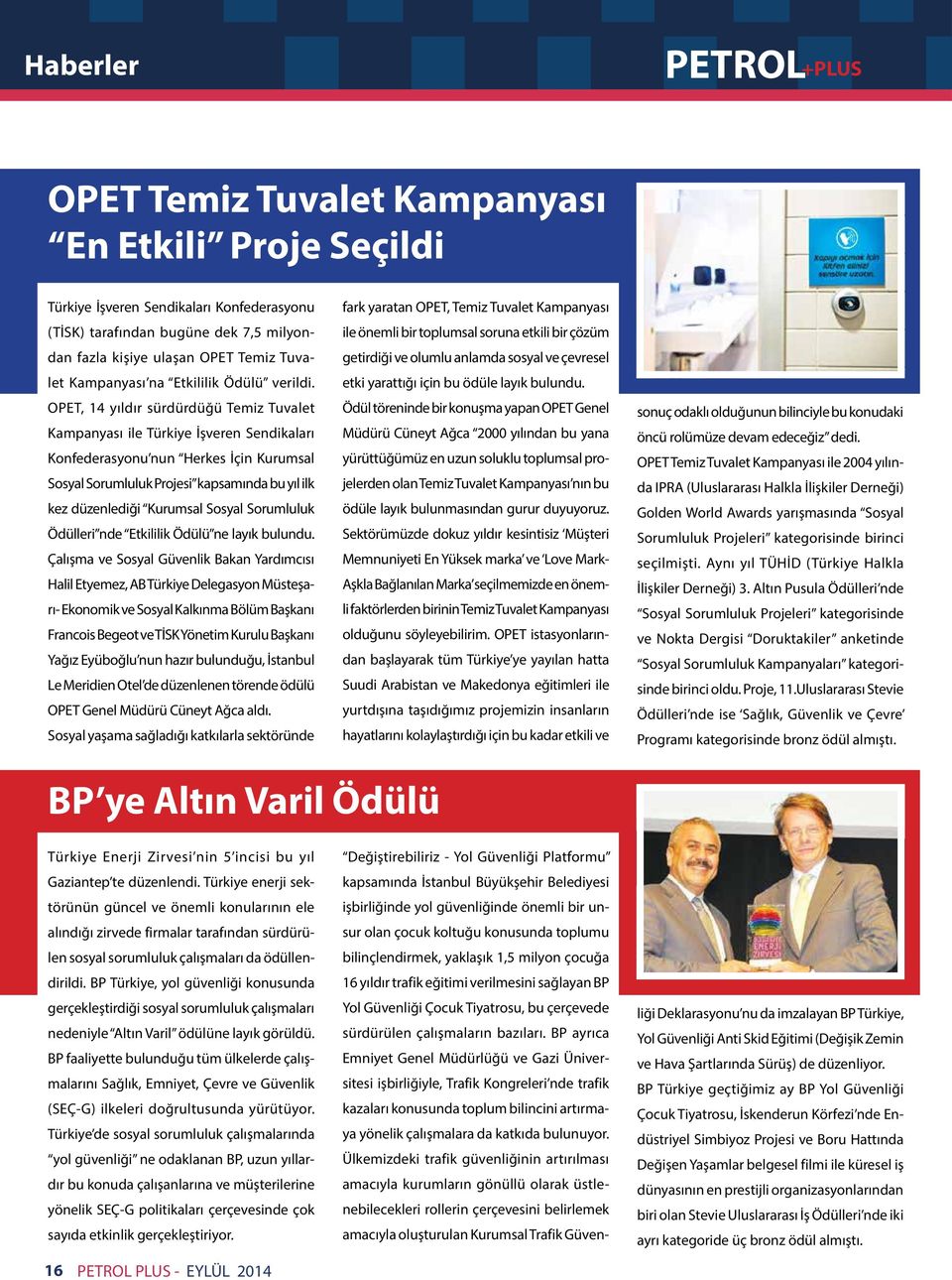 OPET, 14 yıldır sürdürdüğü Temiz Tuvalet Kampanyası ile Türkiye İşveren Sendikaları Konfederasyonu nun Herkes İçin Kurumsal Sosyal Sorumluluk Projesi kapsamında bu yıl ilk kez düzenlediği Kurumsal