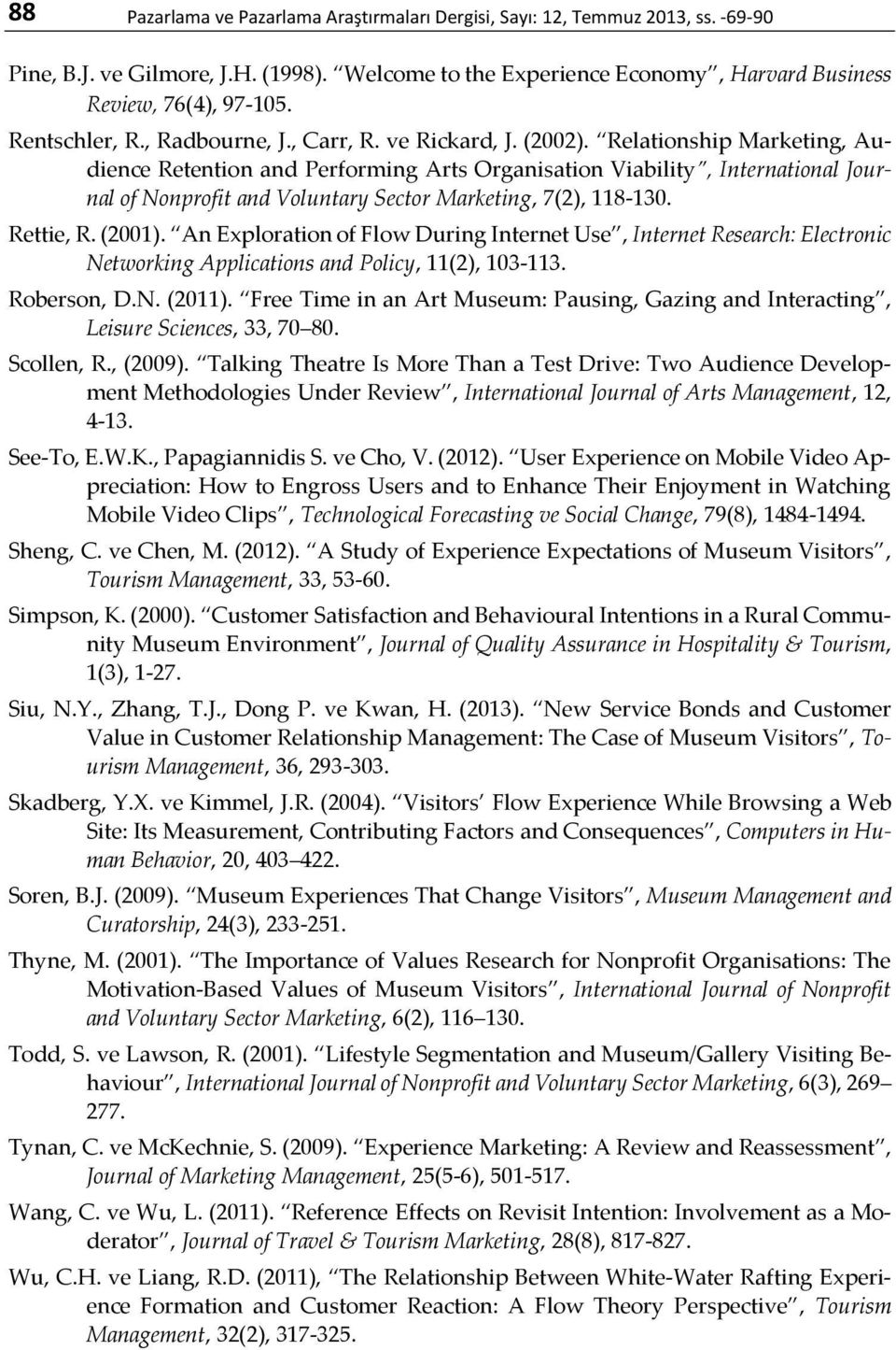 Relationship Marketing, Audience Retention and Performing Arts Organisation Viability, International Journal of Nonprofit and Voluntary Sector Marketing, 7(2), 118-130. Rettie, R. (2001).