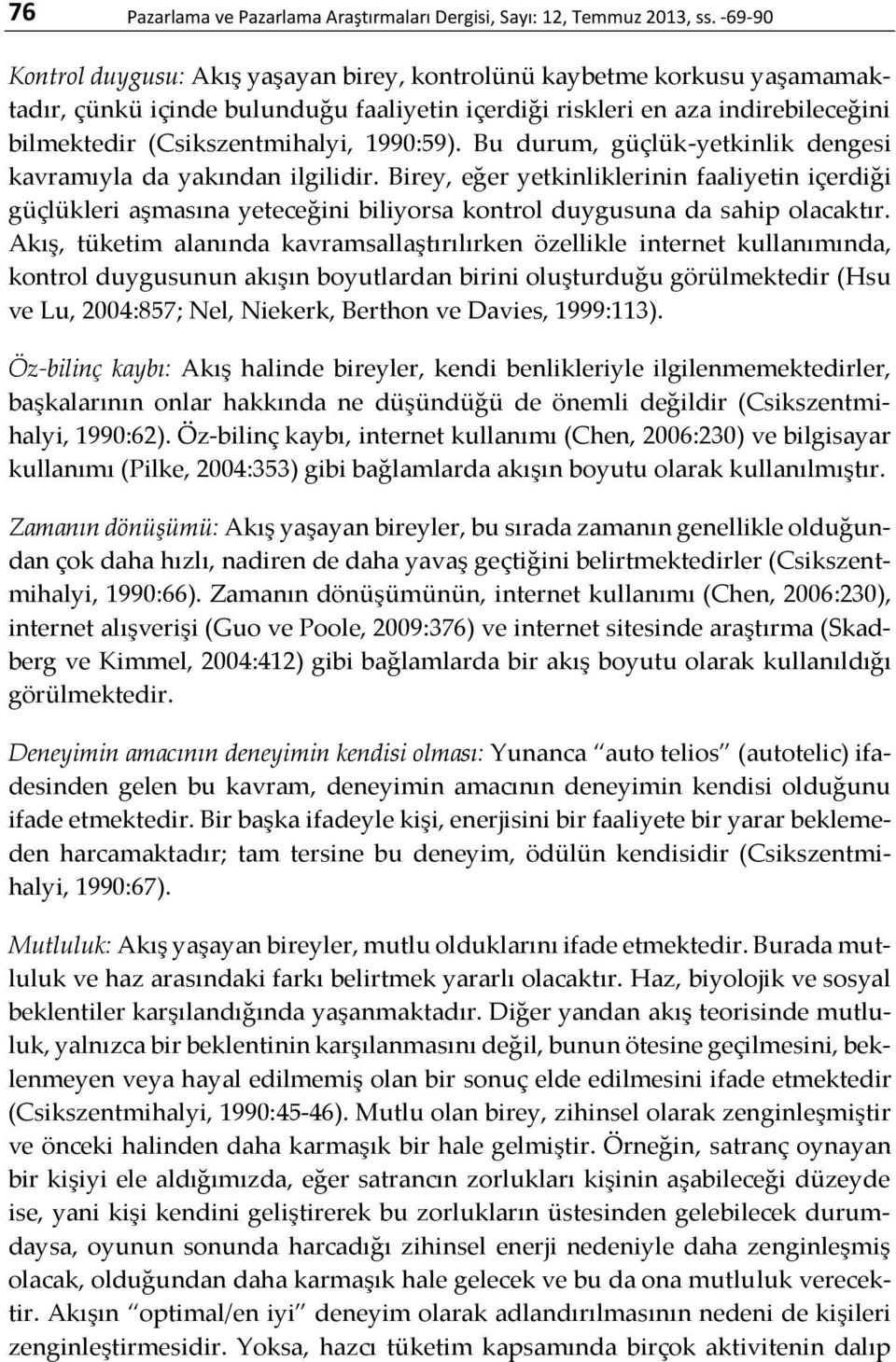 1990:59). Bu durum, güçlük-yetkinlik dengesi kavramıyla da yakından ilgilidir.