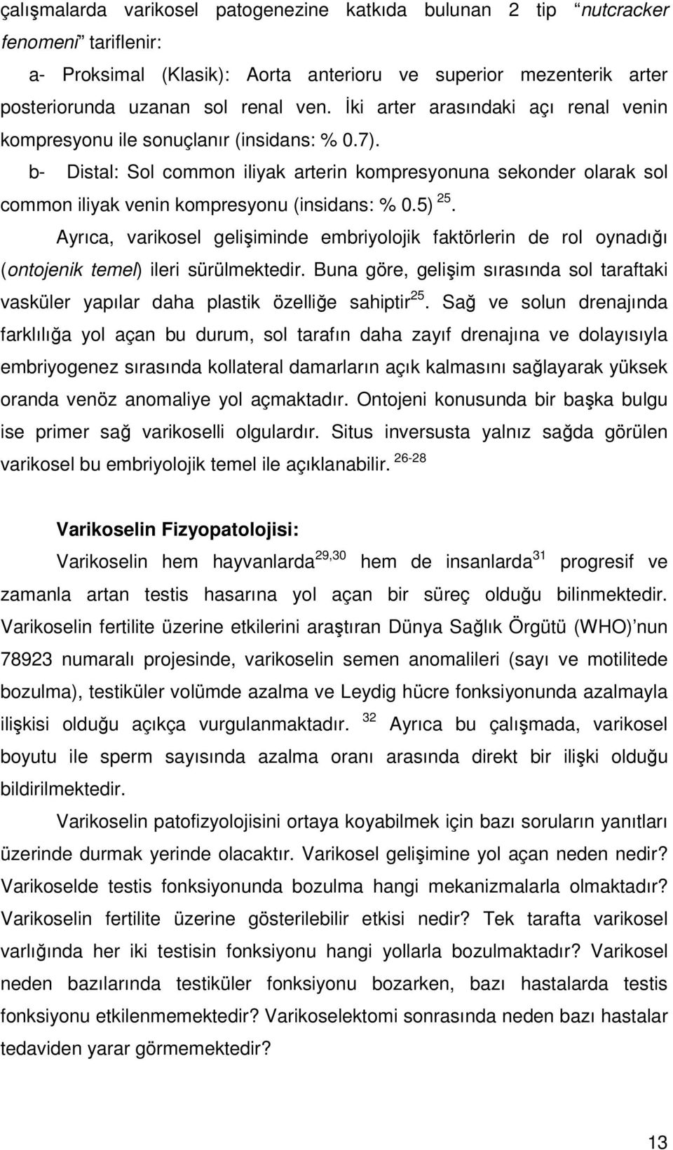 b- Distal: Sol common iliyak arterin kompresyonuna sekonder olarak sol common iliyak venin kompresyonu (insidans: % 0.5) 25.