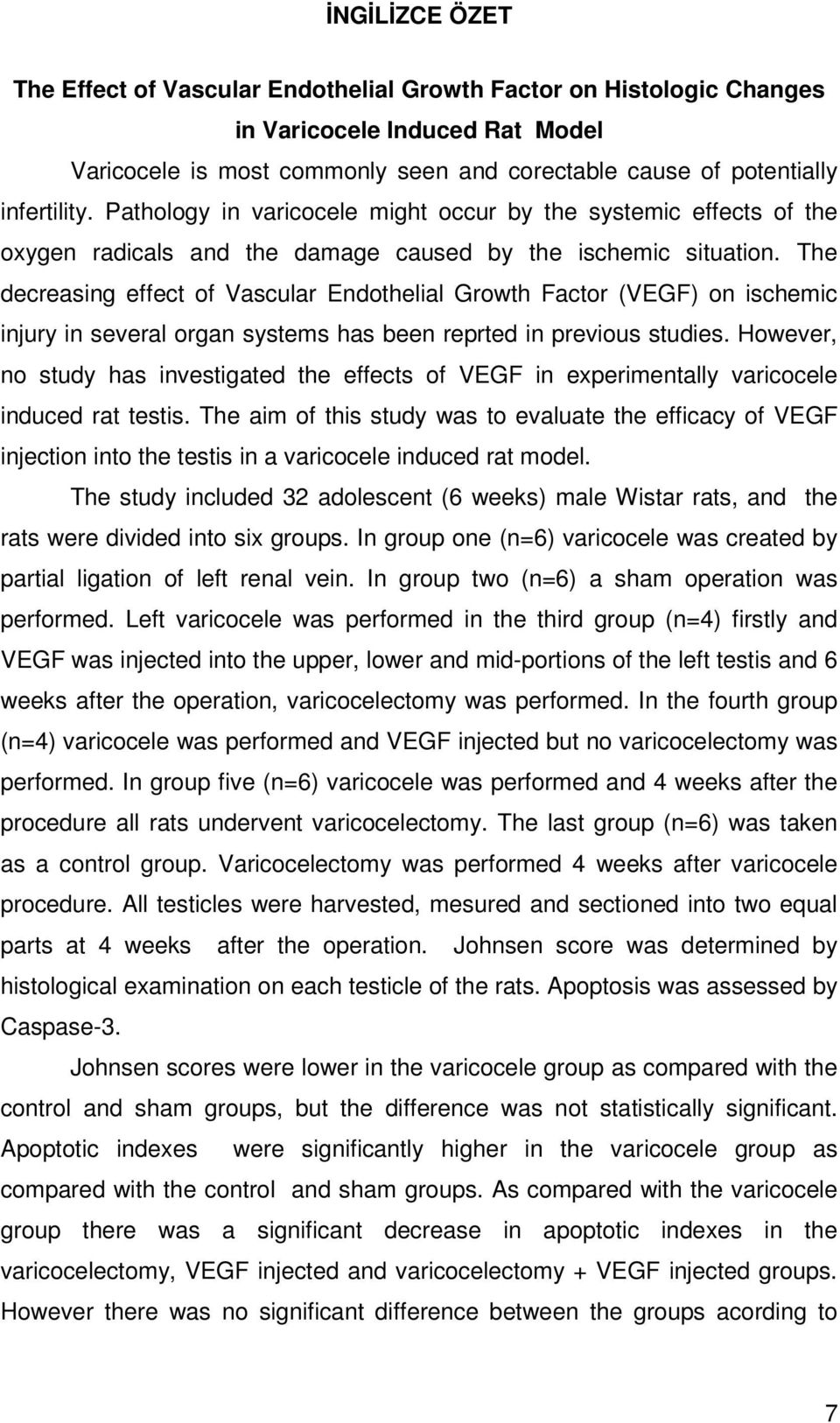 The decreasing effect of Vascular Endothelial Growth Factor (VEGF) on ischemic injury in several organ systems has been reprted in previous studies.