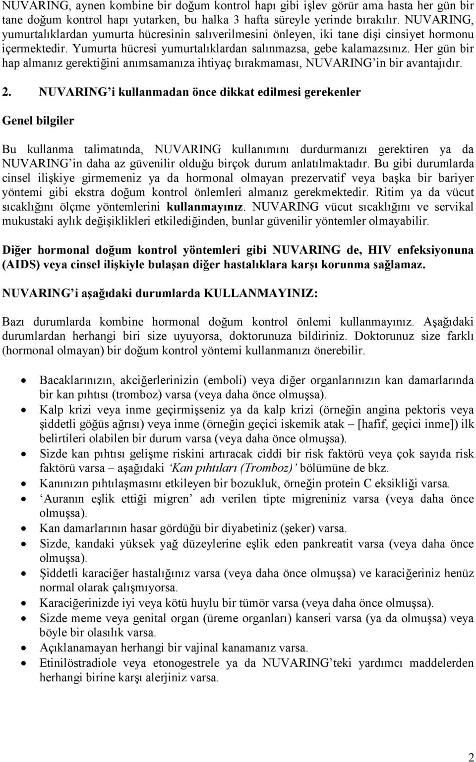 Her gün bir hap almanız gerektiğini anımsamanıza ihtiyaç bırakmaması, NUVARING in bir avantajıdır. 2.