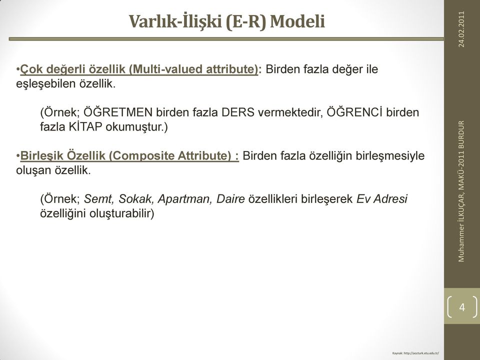 (Örnek; ÖĞRETMEN birden fazla DERS vermektedir, ÖĞRENCĠ birden fazla KĠTAP okumuģtur.