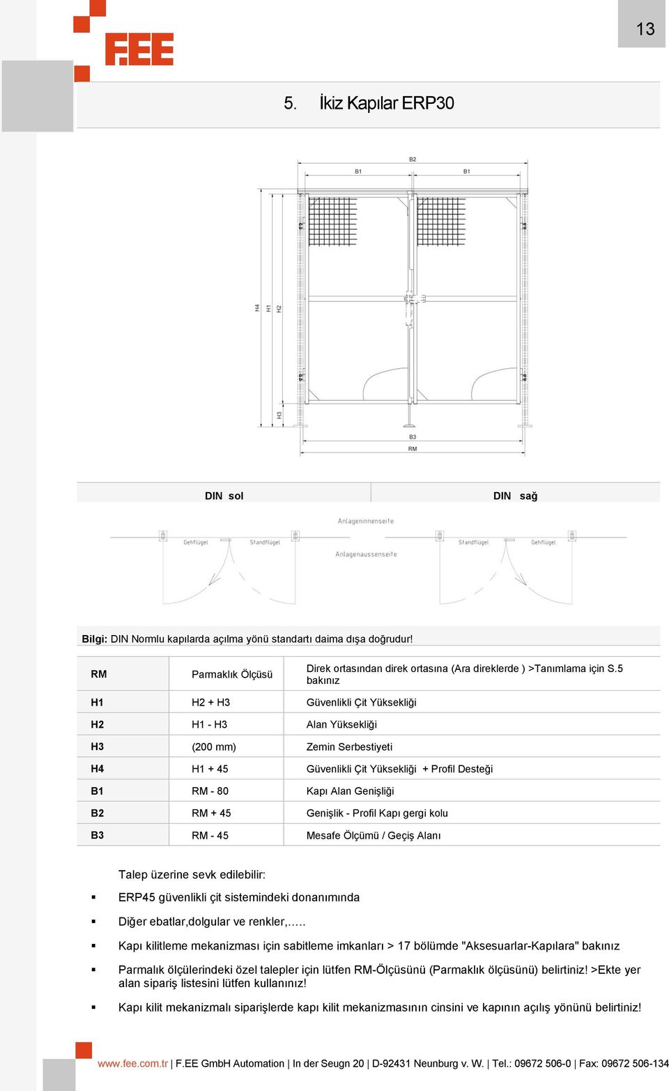 45 Genişlik - Profil Kapı gergi kolu B3 RM - 45 Mesafe Ölçümü / Geçiş Alanı Talep üzerine sevk edilebilir: ERP45 güvenlikli çit sistemindeki donanımında Diğer ebatlar,dolgular ve renkler,.