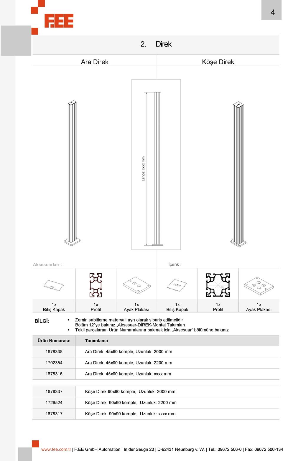 bakınız Ürün Numarası: Tanımlama 1678338 Ara Direk 45x90 komple, Uzunluk: 2000 mm 1702354 Ara Direk 45x90 komple, Uzunluk: 2200 mm 1678316 Ara Direk 45x90 komple,