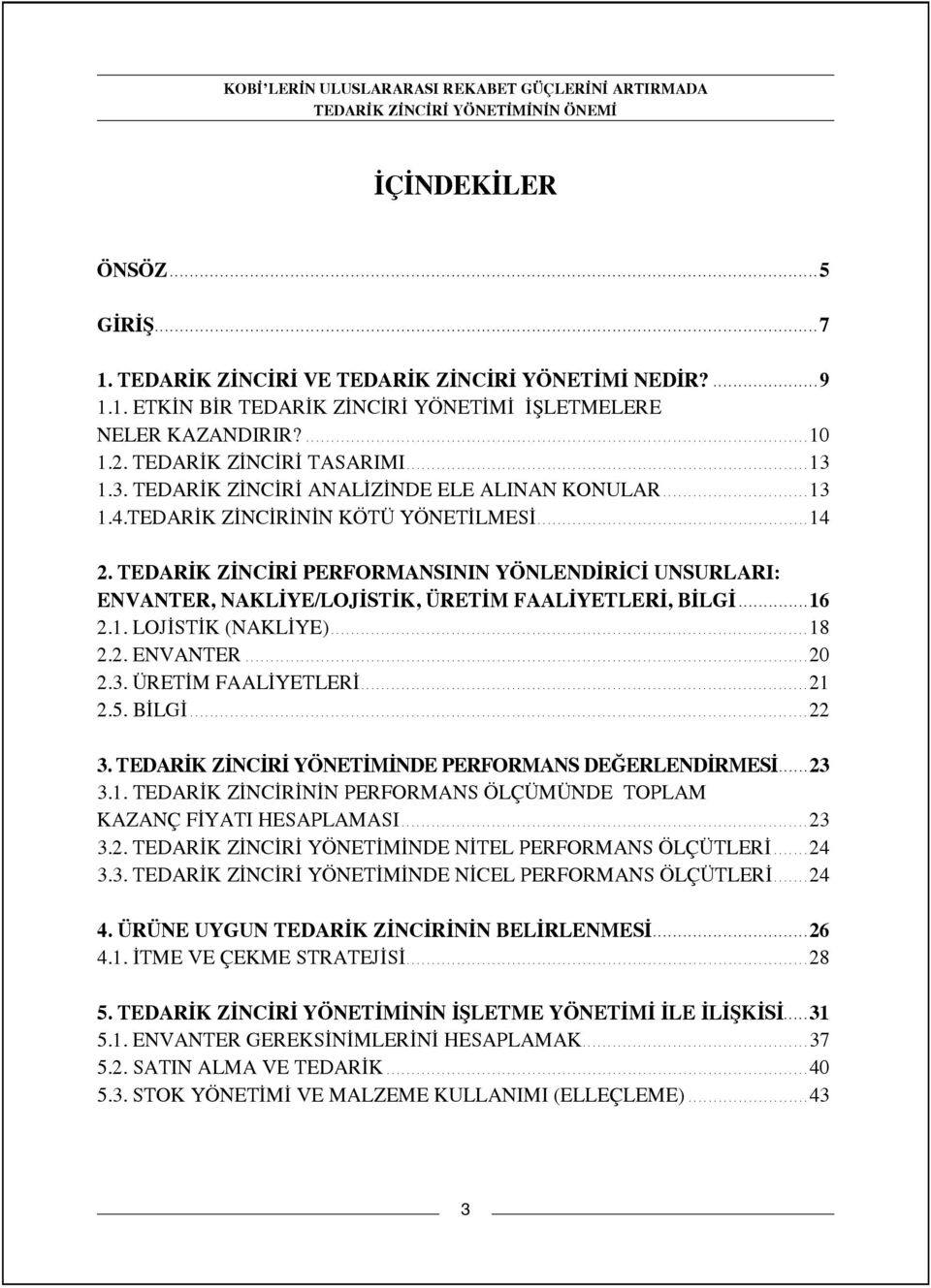 2. TEDAR K Z NC R TASARIMI................................................................................ 13 1.3. TEDAR K Z NC R ANAL Z NDE ELE ALINAN KONULAR............................. 13 1.4.