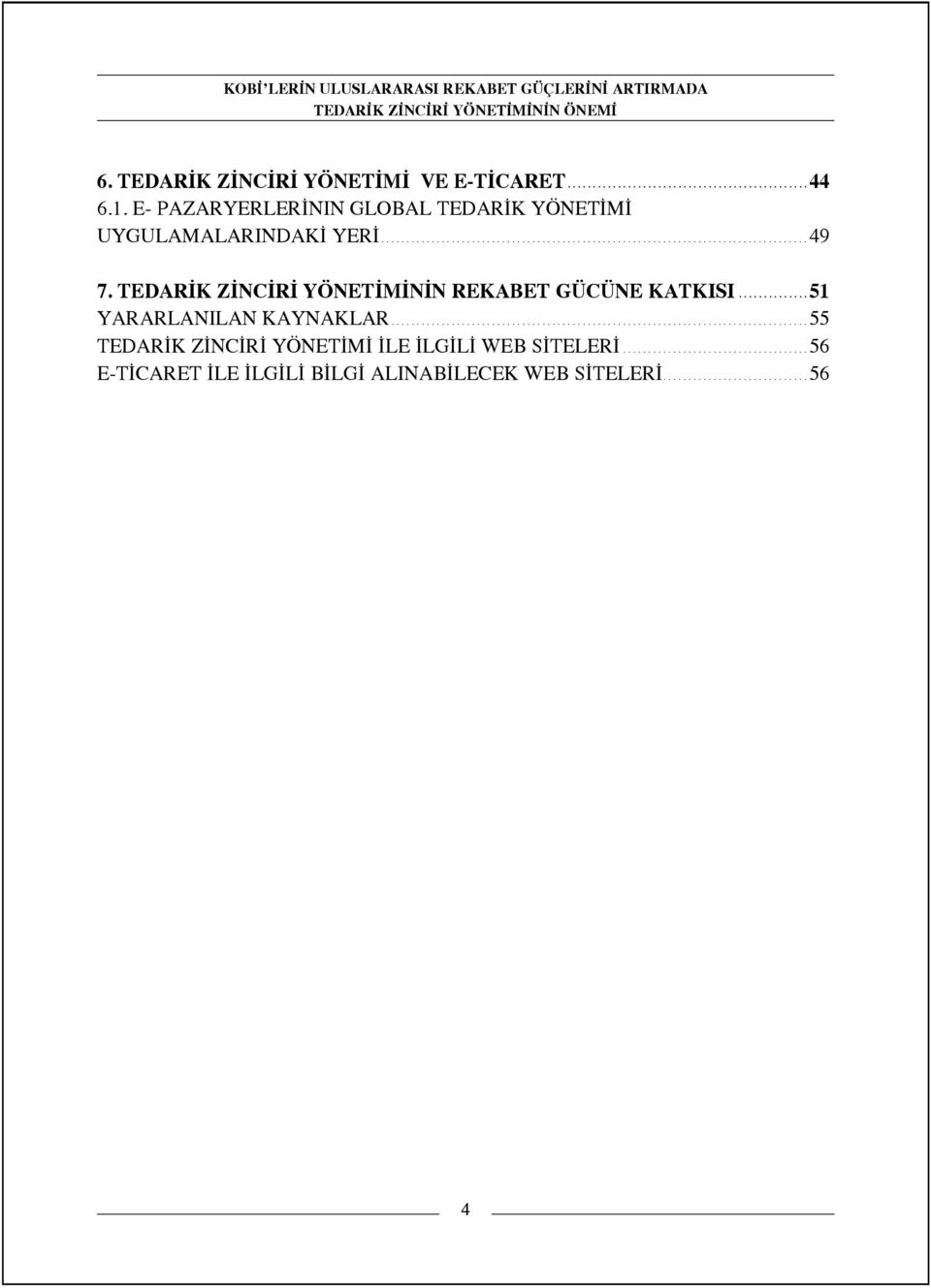 TEDAR K Z NC R YÖNET M N N REKABET GÜCÜNE KATKISI.............. 51 YARARLANILAN KAYNAKLAR................................................................................... 55 TEDAR K Z NC R YÖNET M LE LG L WEB S TELER.