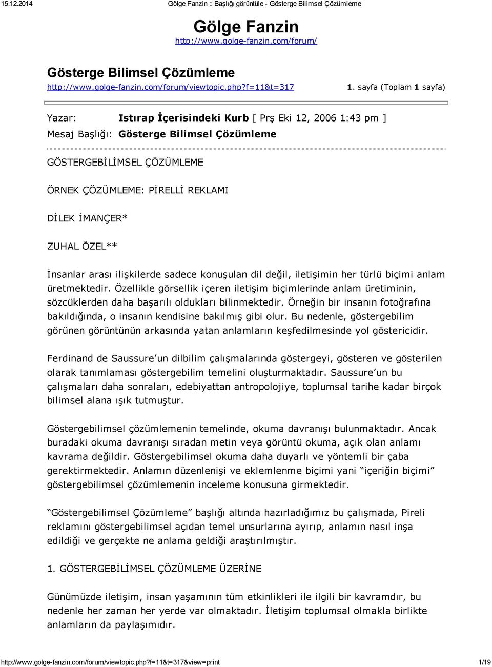 İMANÇER* ZUHAL ÖZEL** İnsanlar arası ilişkilerde sadece konuşulan dil değil, iletişimin her türlü biçimi anlam üretmektedir.