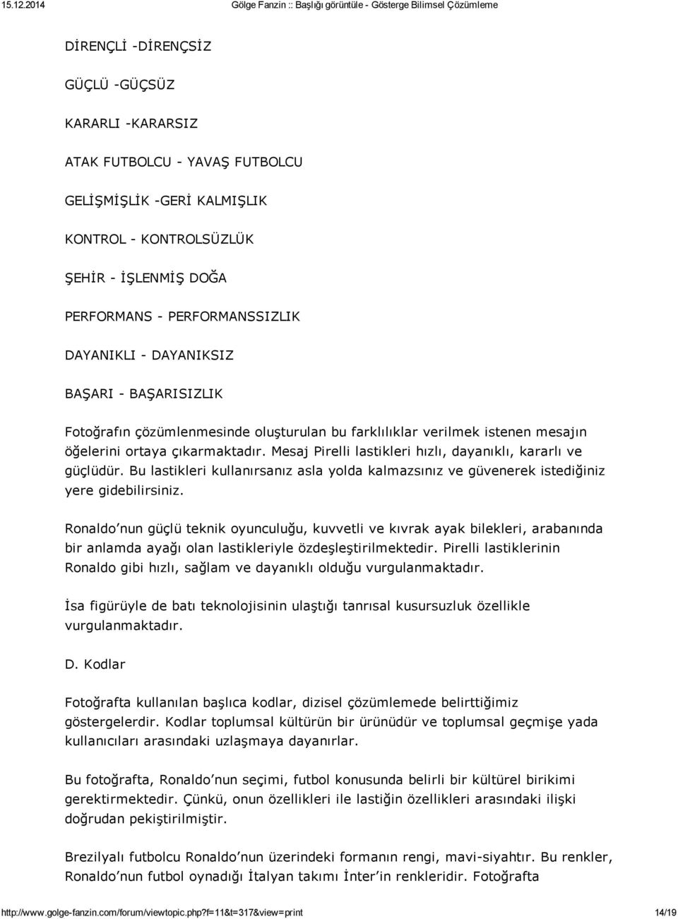 Bu lastikleri kullanırsanız asla yolda kalmazsınız ve güvenerek istediğiniz yere gidebilirsiniz.