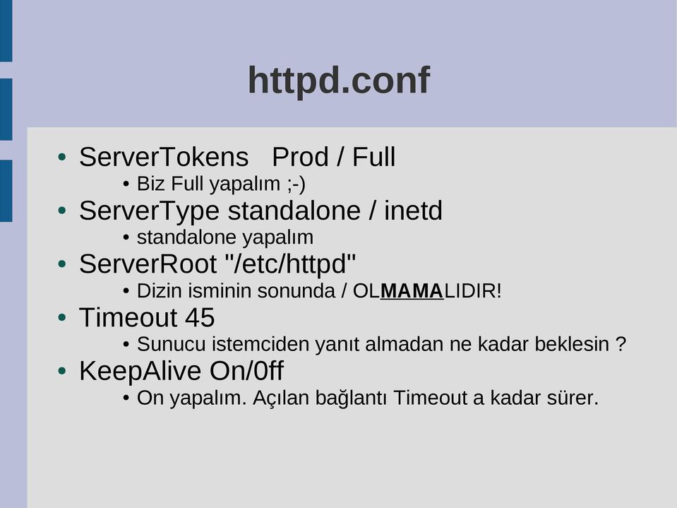 / inetd standalone yapalım ServerRoot "/etc/httpd" Timeout 45 Dizin