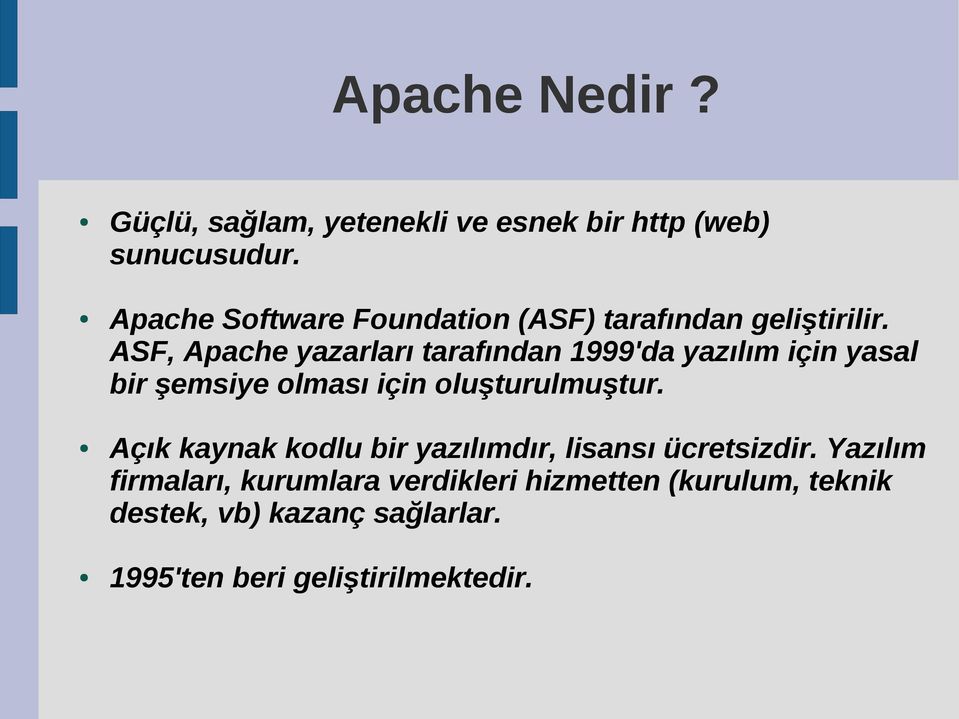 ASF, Apache yazarları tarafından 1999'da yazılım için yasal bir şemsiye olması için oluşturulmuştur.