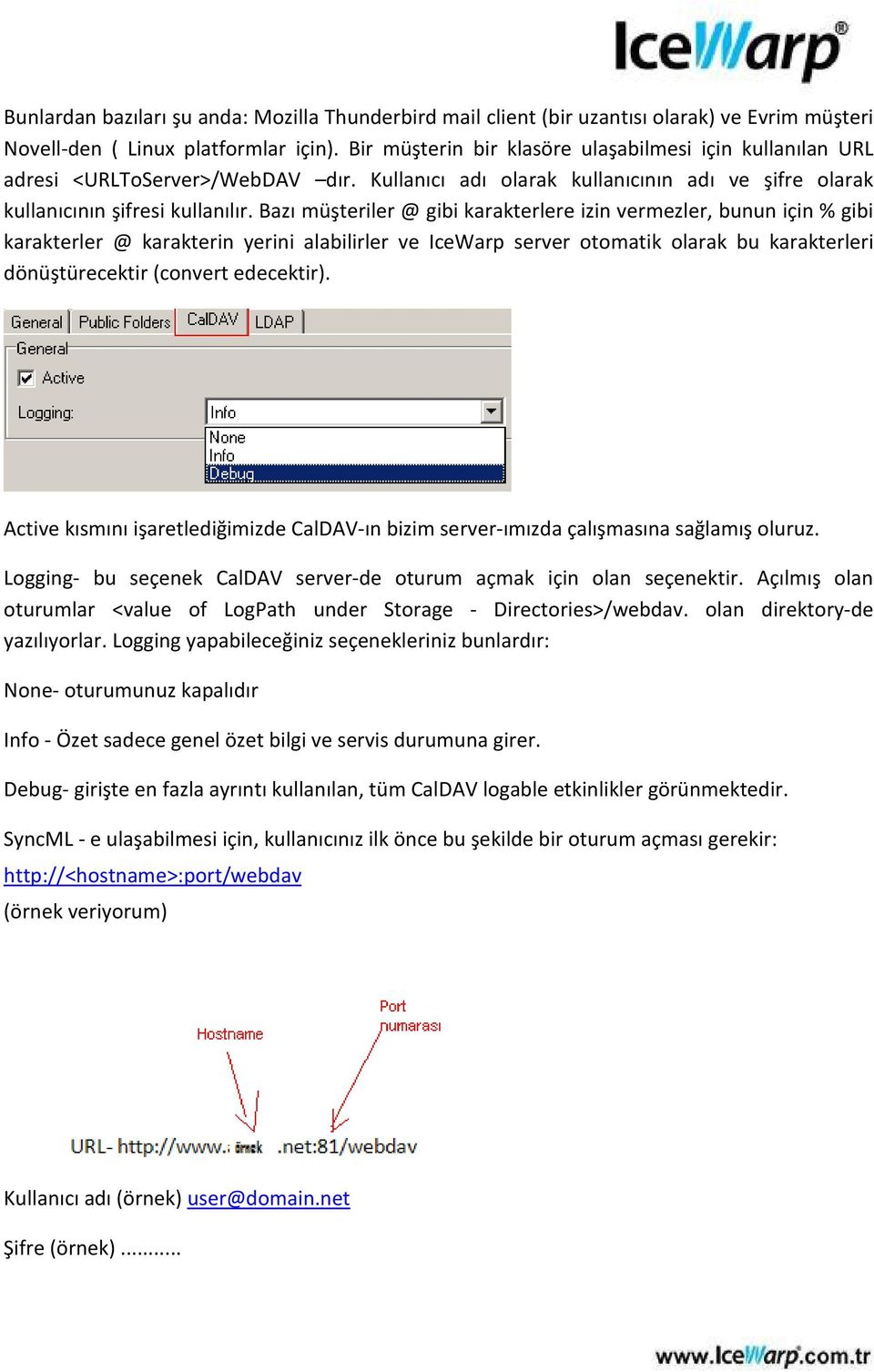 Bazı müşteriler @ gibi karakterlere izin vermezler, bunun için % gibi karakterler @ karakterin yerini alabilirler ve IceWarp server otomatik olarak bu karakterleri dönüştürecektir (convert edecektir).