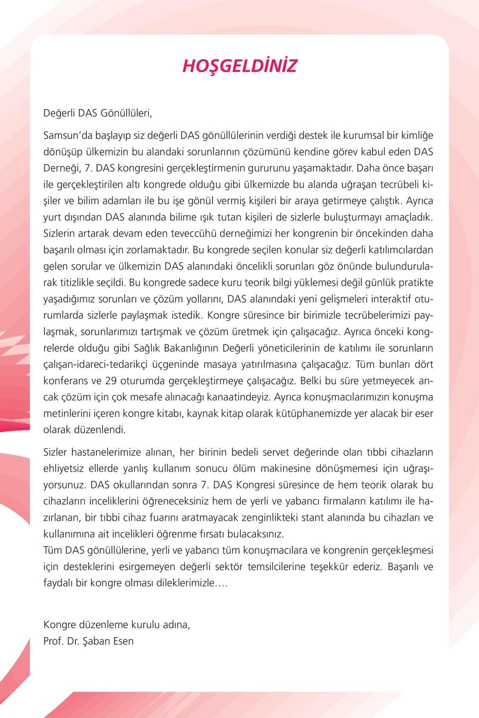 Daha önce başarı ile gerçekleştirilen altı kongrede olduğu gibi ülkemizde bu alanda uğraşan tecrübeli kişiler ve bilim adamları ile bu işe gönül vermiş kişileri bir araya getirmeye çalıştık.