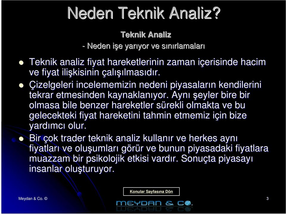 çalışılmasıdır. Çizelgeleri incelememizin nedeni piyasaların n kendilerini tekrar etmesinden kaynaklanıyor. yor.