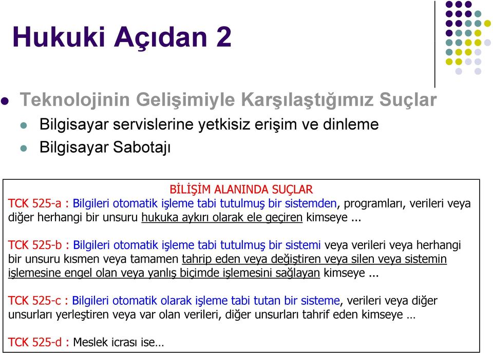 .. TCK 525-b : Bilgileri otomatik işleme tabi tutulmuş bir sistemi veya verileri veya herhangi bir unsuru kısmen veya tamamen tahrip eden veya değiştiren veya silen veya sistemin işlemesine