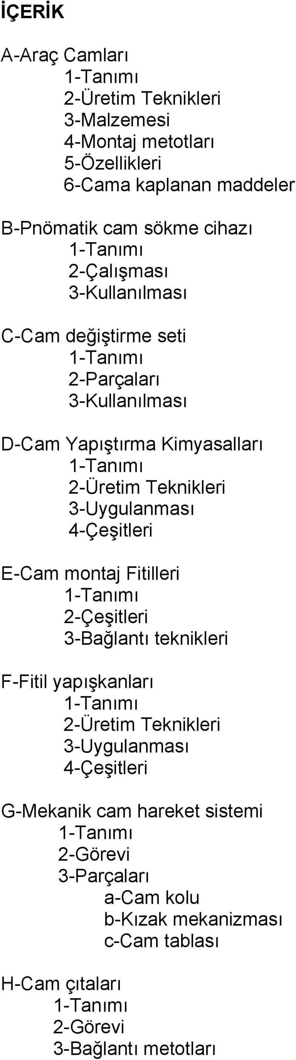 3-Uygulanması 4-Çeşitleri E-Cam montaj Fitilleri 3-Bağlantı teknikleri F-Fitil yapışkanları 2-Üretim Teknikleri 3-Uygulanması