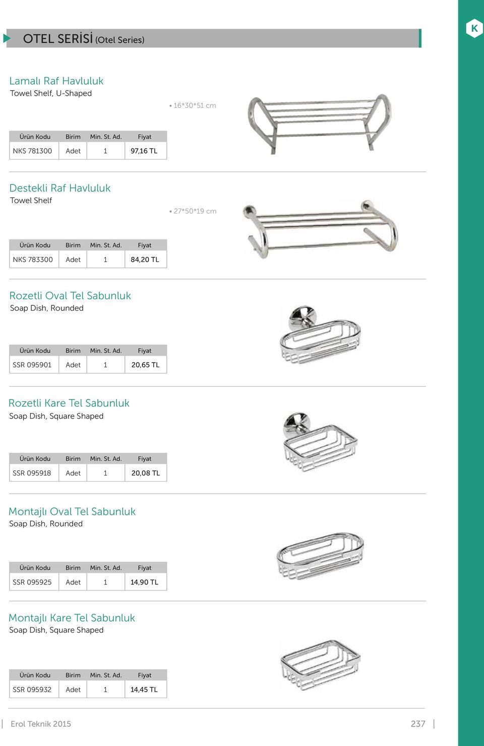 TL Rozetli Kare Tel Sabunluk Soap Dish, Square Shaped SSR 09598 20,08 TL Montajlı Oval Tel Sabunluk Soap Dish,