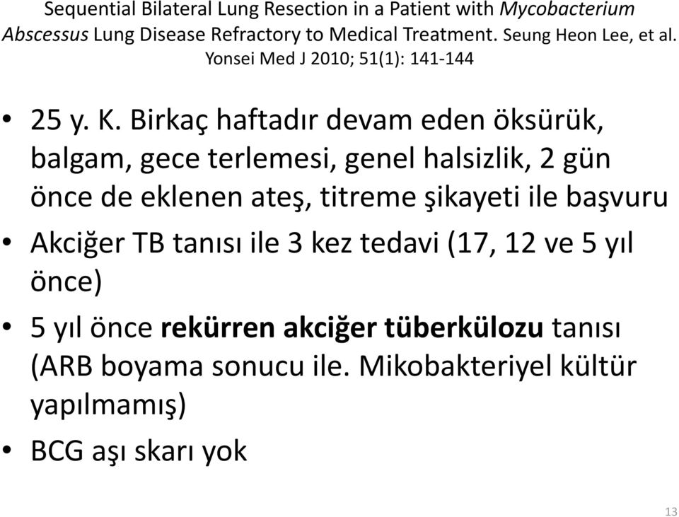 Birkaç haftadır devam eden öksürük, balgam, gece terlemesi, genel halsizlik, 2 gün önce de eklenen ateş, titreme şikayeti ile