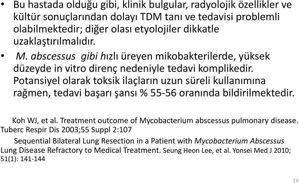 Potansiyel olarak toksik ilaçların uzun süreli kullanımına rağmen, tedavi başarı şansı % 55-56 oranında bildirilmektedir. Koh WJ, et al.