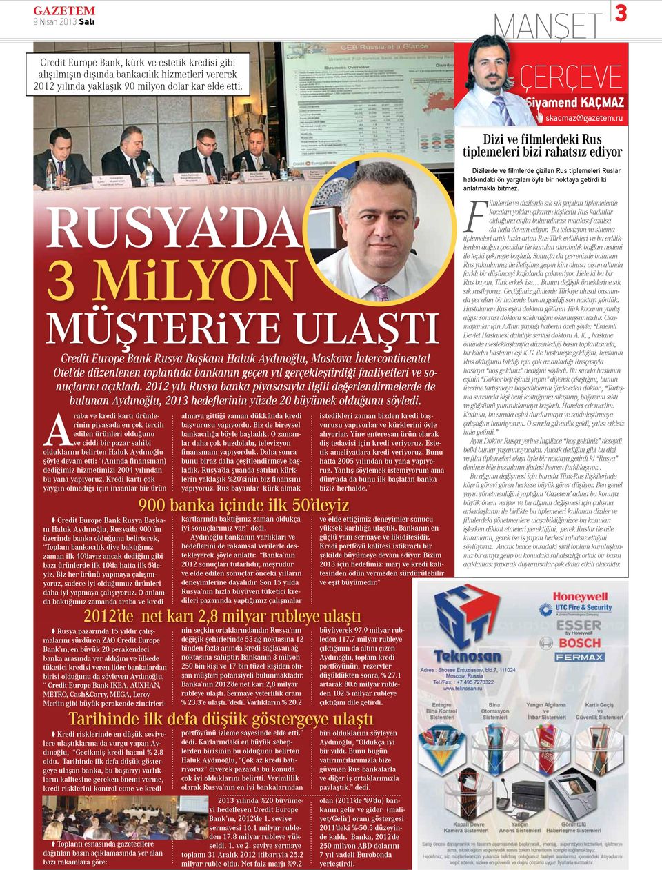sonuçlarını açıkladı. 2012 yılı Rusya banka piyasasıyla ilgili değerlendirmelerde de bulunan Aydınoğlu, 2013 hedeflerinin yüzde 20 büyümek olduğunu söyledi.