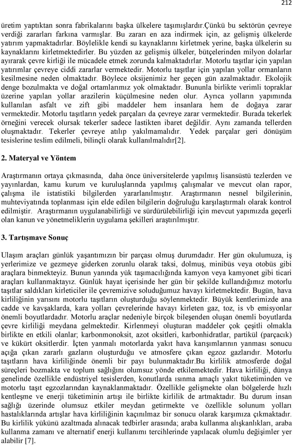 Bu yüzden az gelişmiş ülkeler, bütçelerinden milyon dolarlar ayırarak çevre kirliği ile mücadele etmek zorunda kalmaktadırlar.