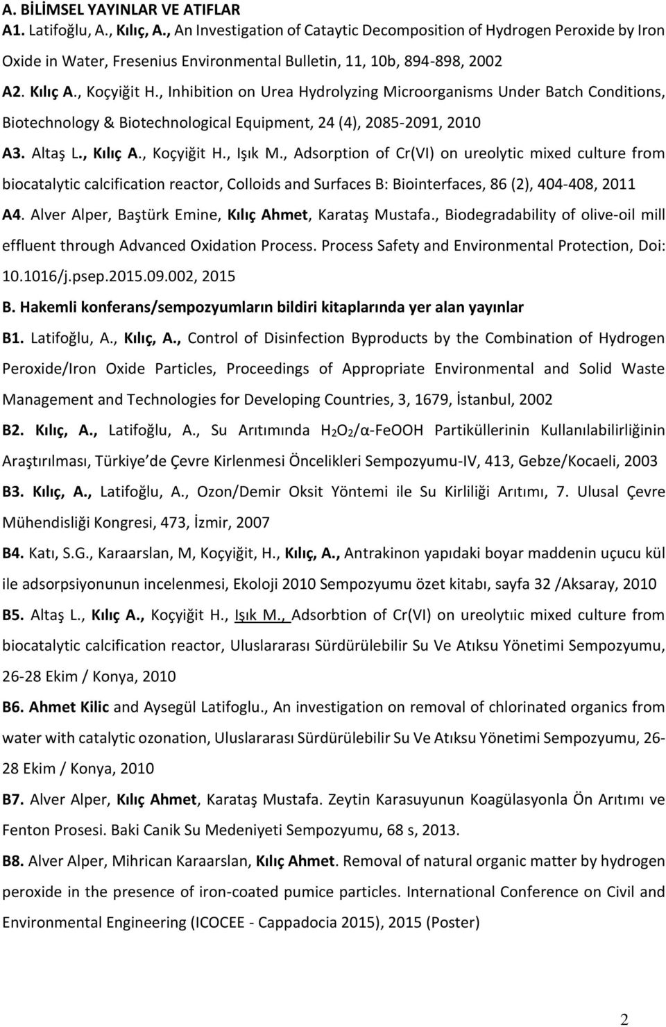 , Inhibition on Urea Hydrolyzing Microorganisms Under Batch Conditions, Biotechnology & Biotechnological Equipment, 24 (4), 2085-2091, 2010 A3. Altaş L., Kılıç A., Koçyiğit H., Işık M.