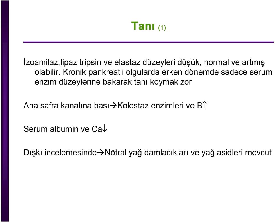 Kronik pankreatli olgularda erken dönemde sadece serum enzim düzeylerine