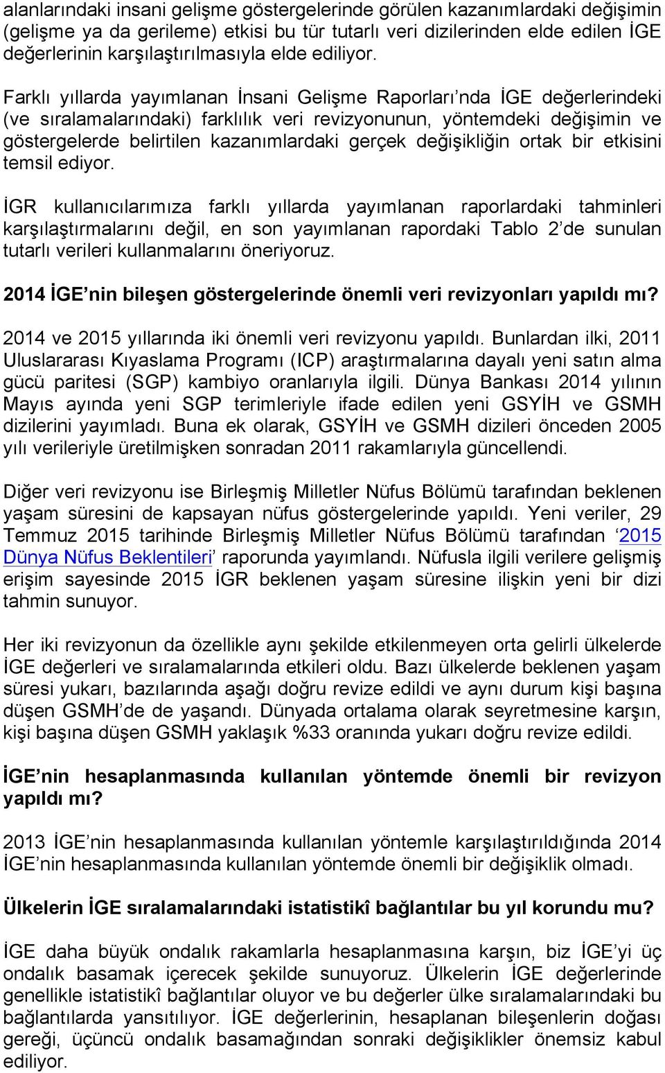 Farklı yıllarda yayımlanan İnsani Gelişme Raporları nda İGE değerlerindeki (ve sıralamalarındaki) farklılık veri revizyonunun, yöntemdeki değişimin ve göstergelerde belirtilen kazanımlardaki gerçek