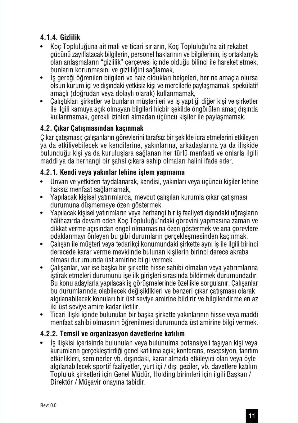 ve d fl ndaki yetkisiz kifli ve mercilerle paylaflmamak, spekülatif amaçl (do rudan veya dolayl olarak) kullanmamak, Çal flt klar flirketler ve bunlar n müflterileri ve ifl yapt di er kifli ve