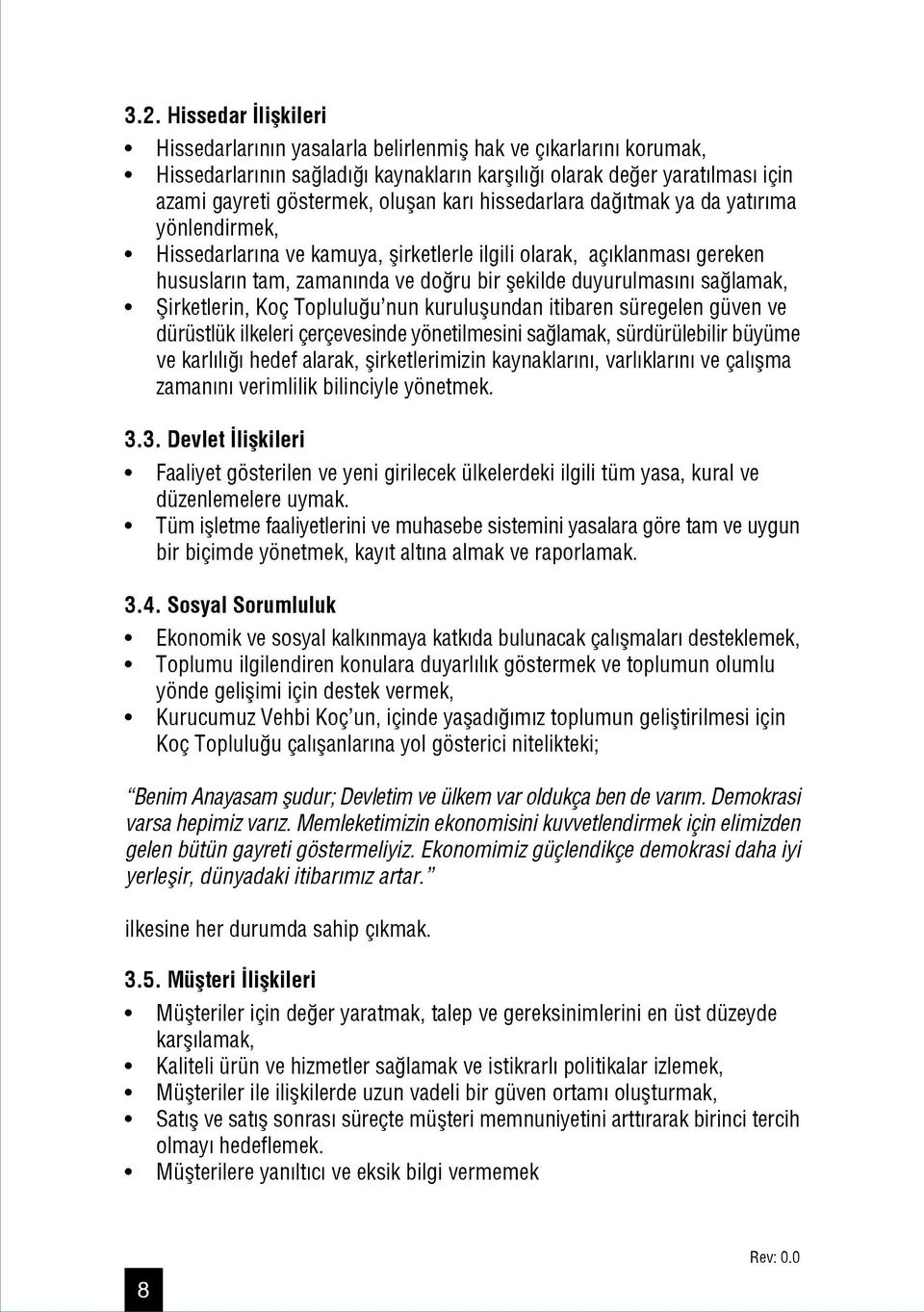 fiirketlerin, Koç Toplulu u nun kuruluflundan itibaren süregelen güven ve dürüstlük ilkeleri çerçevesinde yönetilmesini sa lamak, sürdürülebilir büyüme ve karl l hedef alarak, flirketlerimizin